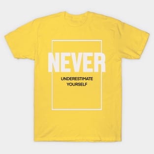 Never underestimate yourself T-Shirt